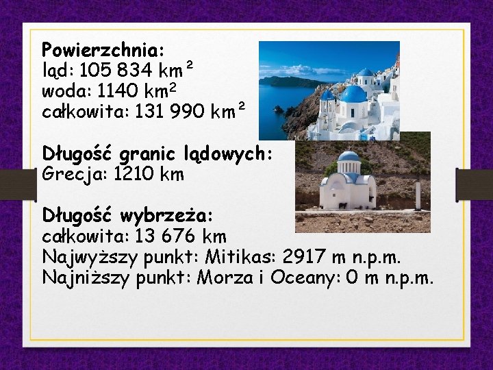 Powierzchnia: ląd: 105 834 km² woda: 1140 km 2 całkowita: 131 990 km² Długość