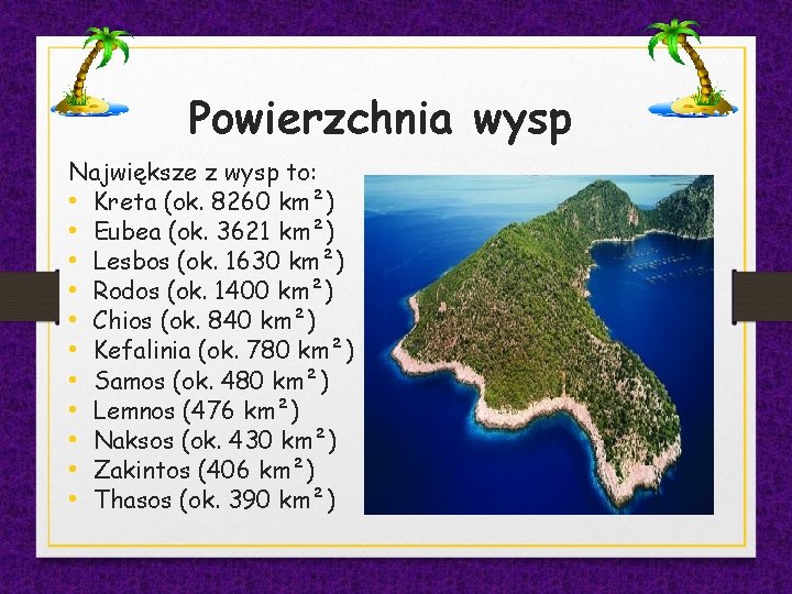 Powierzchnia wysp Największe z wysp to: • Kreta (ok. 8260 km²) • Eubea (ok.