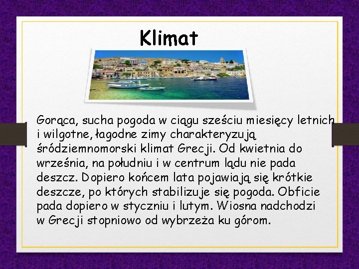 Klimat Gorąca, sucha pogoda w ciągu sześciu miesięcy letnich i wilgotne, łagodne zimy charakteryzują