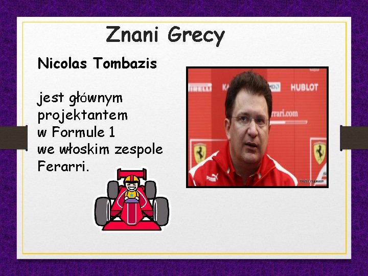 Znani Grecy Nicolas Tombazis jest głównym projektantem w Formule 1 we włoskim zespole Ferarri.