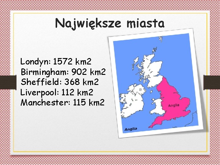 Największe miasta Londyn: 1572 km 2 Birmingham: 902 km 2 Sheffield: 368 km 2