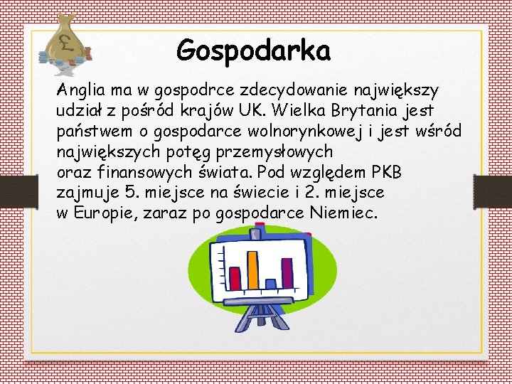 Gospodarka Anglia ma w gospodrce zdecydowanie największy udział z pośród krajów UK. Wielka Brytania