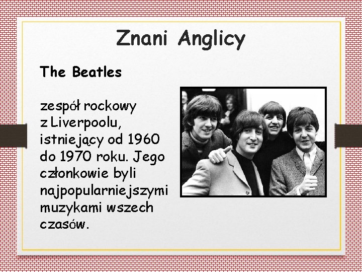 Znani Anglicy The Beatles zespół rockowy z Liverpoolu, istniejący od 1960 do 1970 roku.