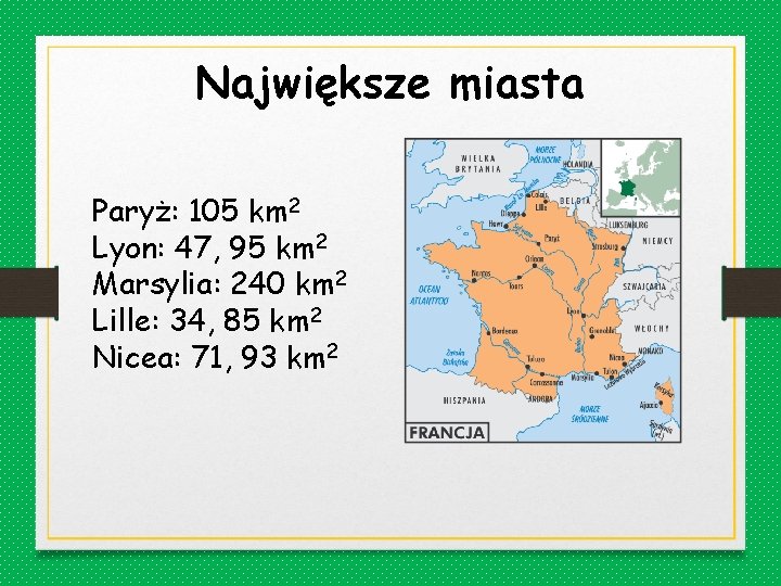 Największe miasta Paryż: 105 km 2 Lyon: 47, 95 km 2 Marsylia: 240 km