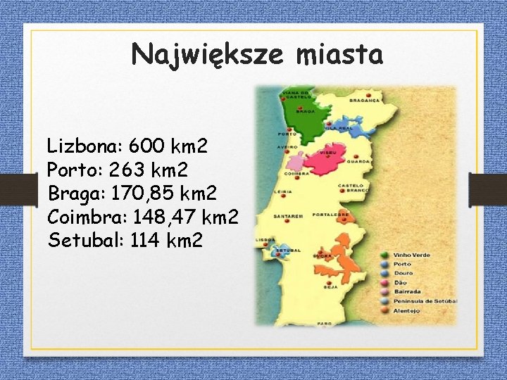 Największe miasta Lizbona: 600 km 2 Porto: 263 km 2 Braga: 170, 85 km