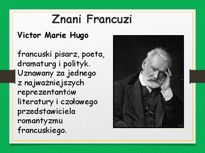 Znani Francuzi Victor Marie Hugo francuski pisarz, poeta, dramaturg i polityk. Uznawany za jednego