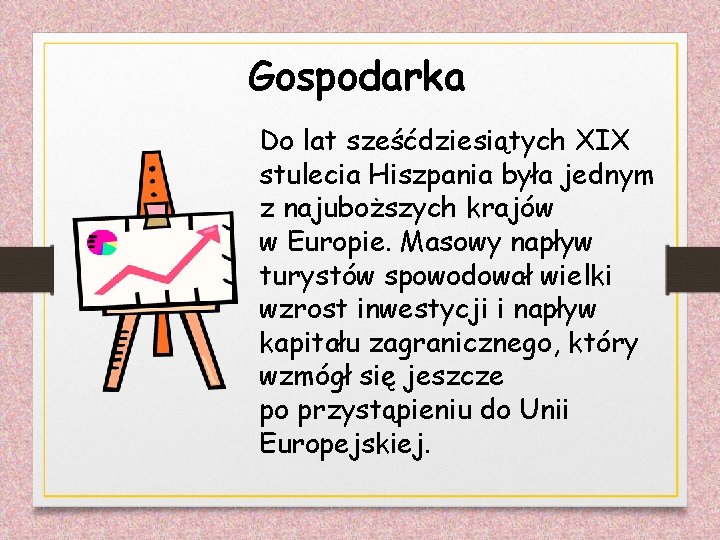 Gospodarka Do lat sześćdziesiątych XIX stulecia Hiszpania była jednym z najuboższych krajów w Europie.