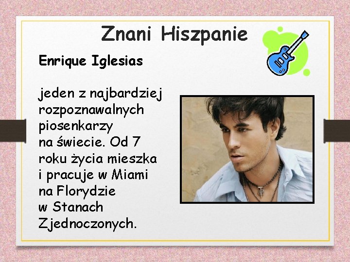 Znani Hiszpanie Enrique Iglesias jeden z najbardziej rozpoznawalnych piosenkarzy na świecie. Od 7 roku