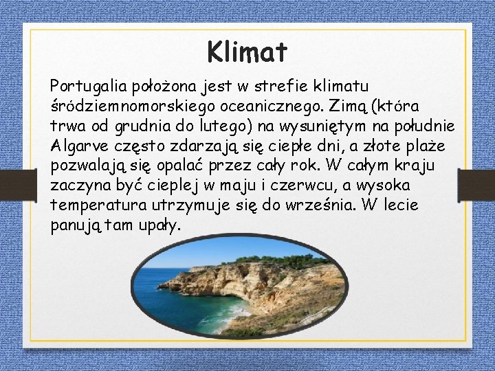 Klimat Portugalia położona jest w strefie klimatu śródziemnomorskiego oceanicznego. Zimą (która trwa od grudnia