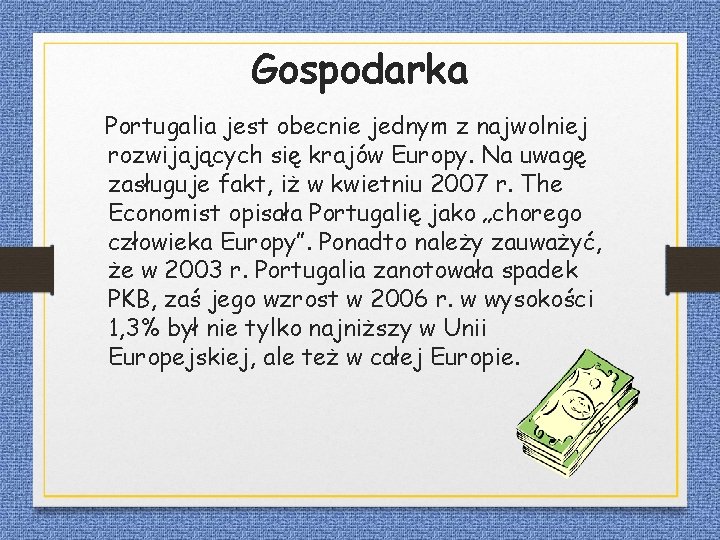 Gospodarka Portugalia jest obecnie jednym z najwolniej rozwijających się krajów Europy. Na uwagę zasługuje