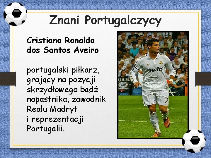 Znani Portugalczycy Cristiano Ronaldo dos Santos Aveiro portugalski piłkarz, grający na pozycji skrzydłowego bądź