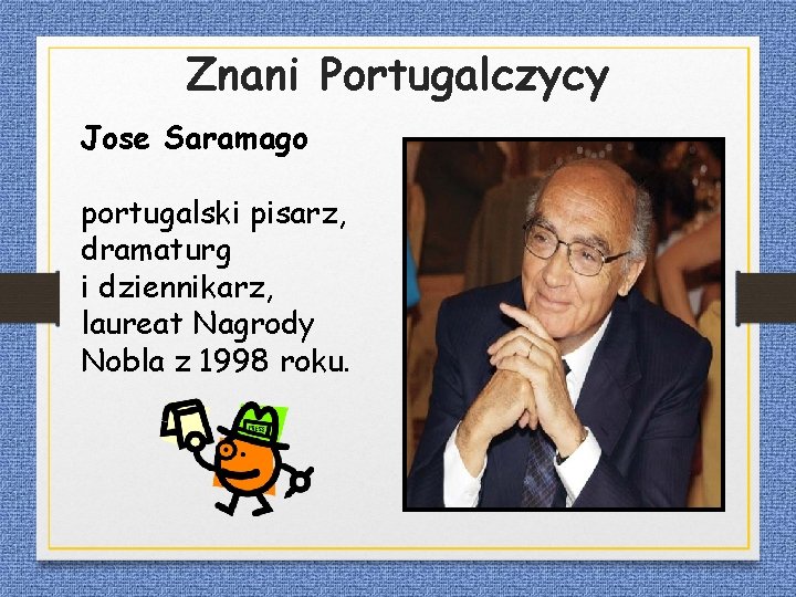 Znani Portugalczycy Jose Saramago portugalski pisarz, dramaturg i dziennikarz, laureat Nagrody Nobla z 1998