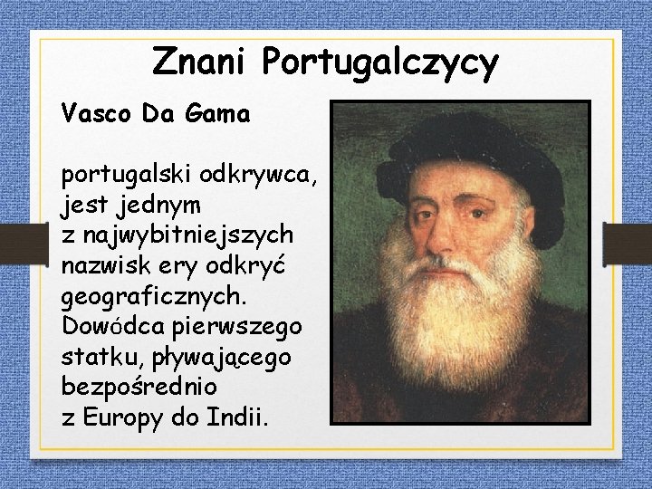 Znani Portugalczycy Vasco Da Gama portugalski odkrywca, jest jednym z najwybitniejszych nazwisk ery odkryć