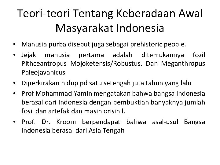 Teori-teori Tentang Keberadaan Awal Masyarakat Indonesia • Manusia purba disebut juga sebagai prehistoric people.