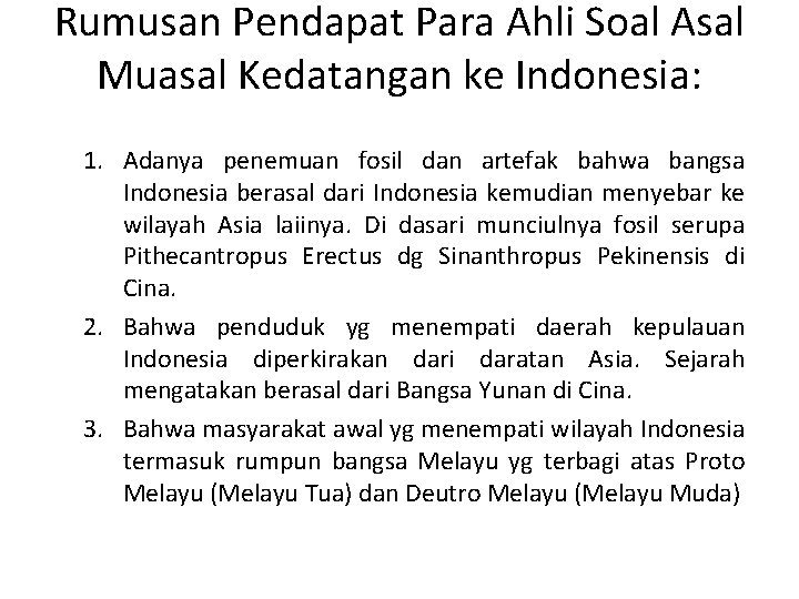 Rumusan Pendapat Para Ahli Soal Asal Muasal Kedatangan ke Indonesia: 1. Adanya penemuan fosil