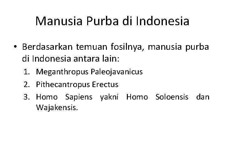 Manusia Purba di Indonesia • Berdasarkan temuan fosilnya, manusia purba di Indonesia antara lain: