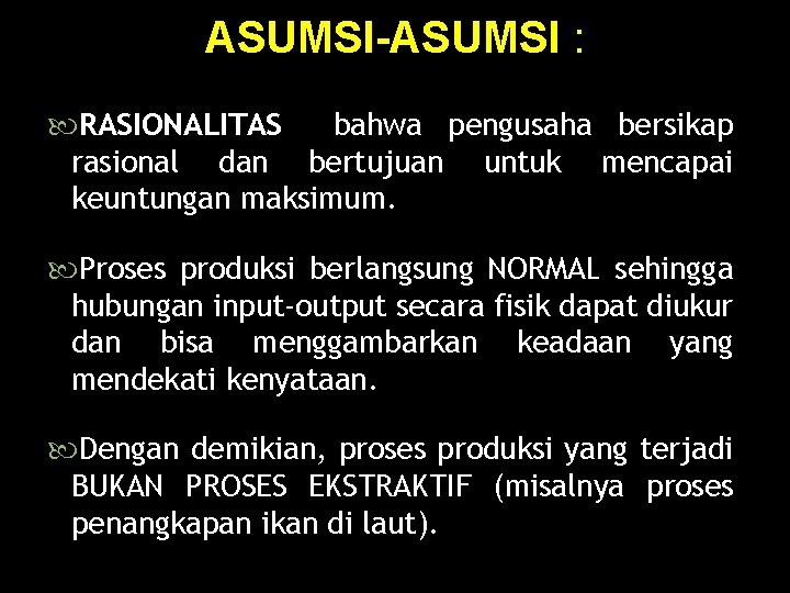 ASUMSI-ASUMSI : RASIONALITAS bahwa pengusaha bersikap rasional dan bertujuan untuk mencapai keuntungan maksimum. Proses