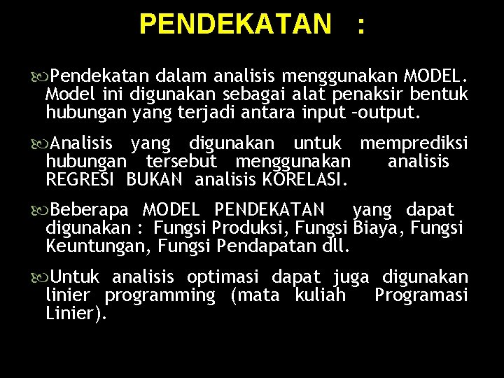 PENDEKATAN : Pendekatan dalam analisis menggunakan MODEL. Model ini digunakan sebagai alat penaksir bentuk