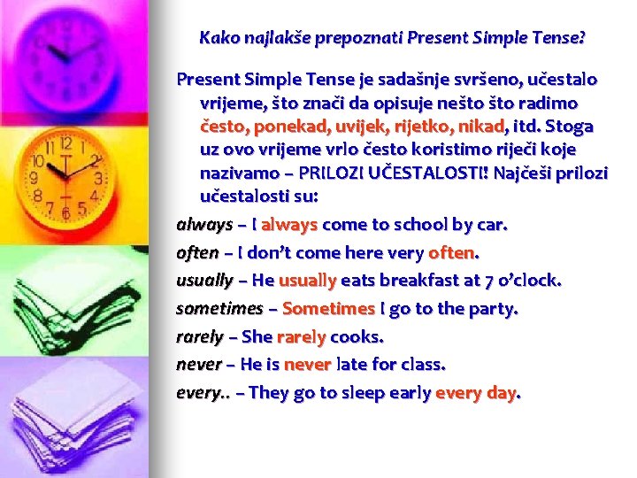 Kako najlakše prepoznati Present Simple Tense? Present Simple Tense je sadašnje svršeno, učestalo vrijeme,