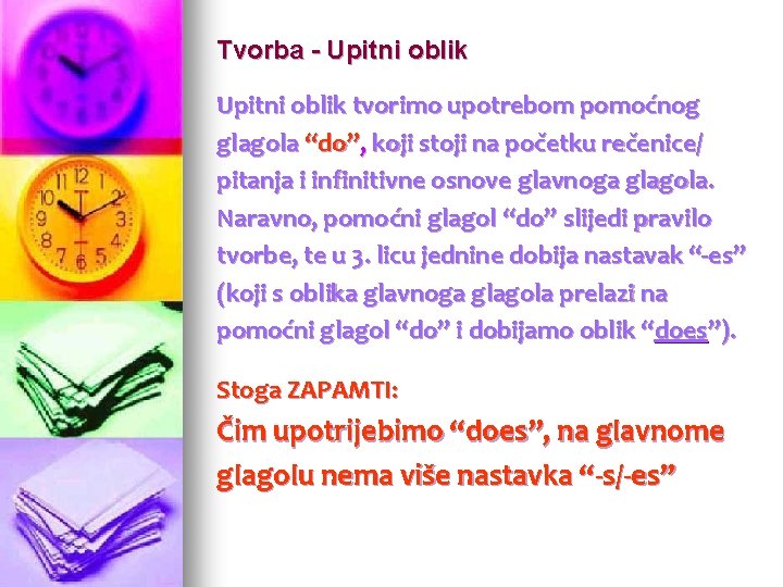 Tvorba - Upitni oblik tvorimo upotrebom pomoćnog glagola “do”, koji stoji na početku rečenice/