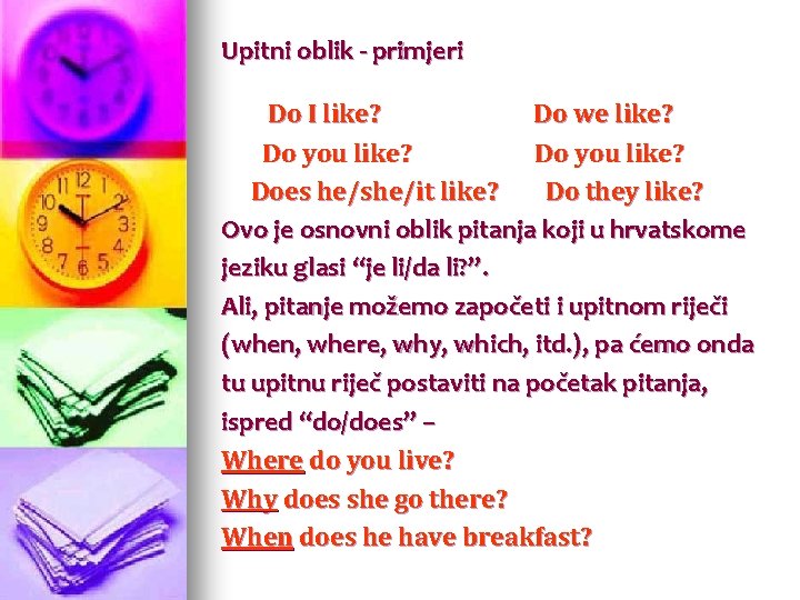 Upitni oblik - primjeri Do I like? Do we like? Do you like? Does