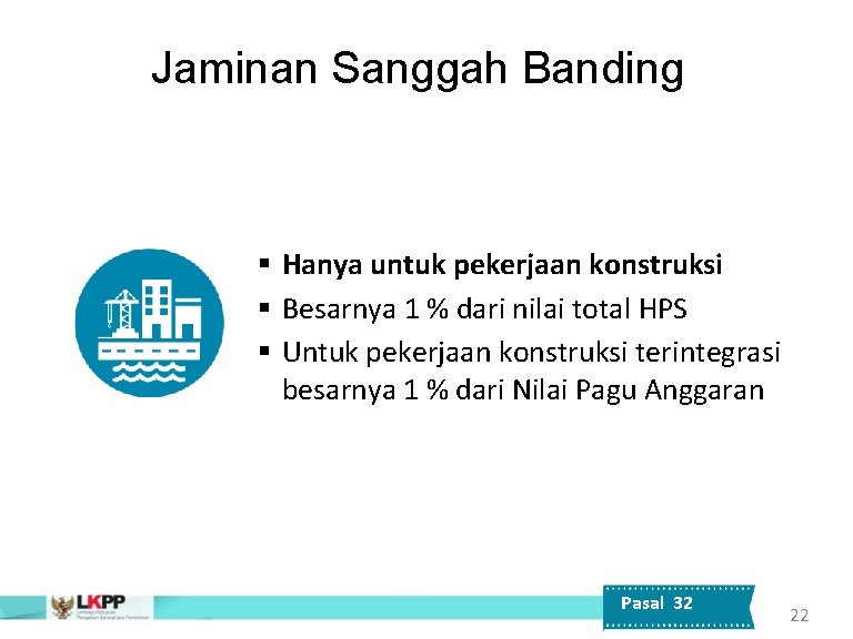 Jaminan Sanggah Banding § Hanya untuk pekerjaan konstruksi § Besarnya 1 % dari nilai