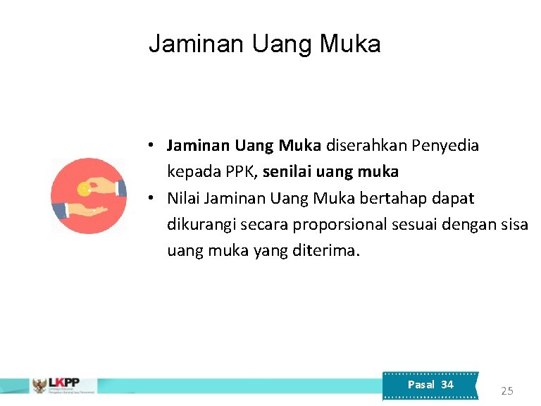 Jaminan Uang Muka • Jaminan Uang Muka diserahkan Penyedia kepada PPK, senilai uang muka