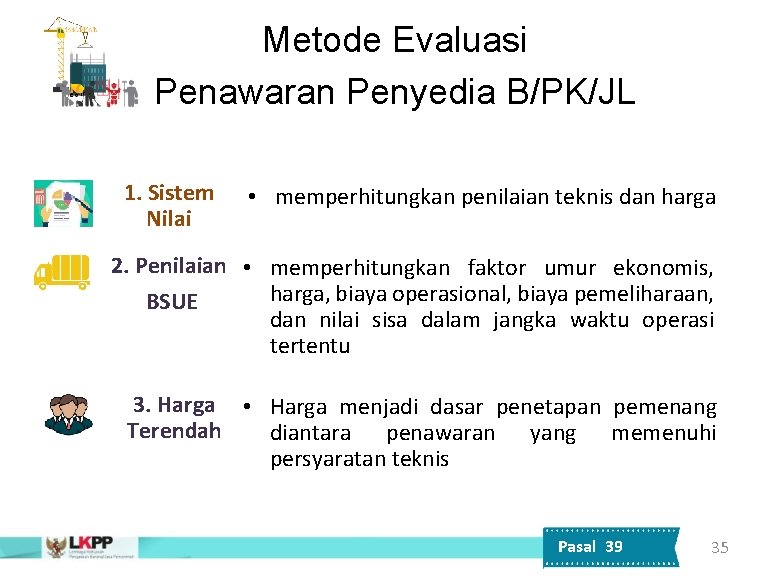 Metode Evaluasi Penawaran Penyedia B/PK/JL 1. Sistem Nilai • memperhitungkan penilaian teknis dan harga