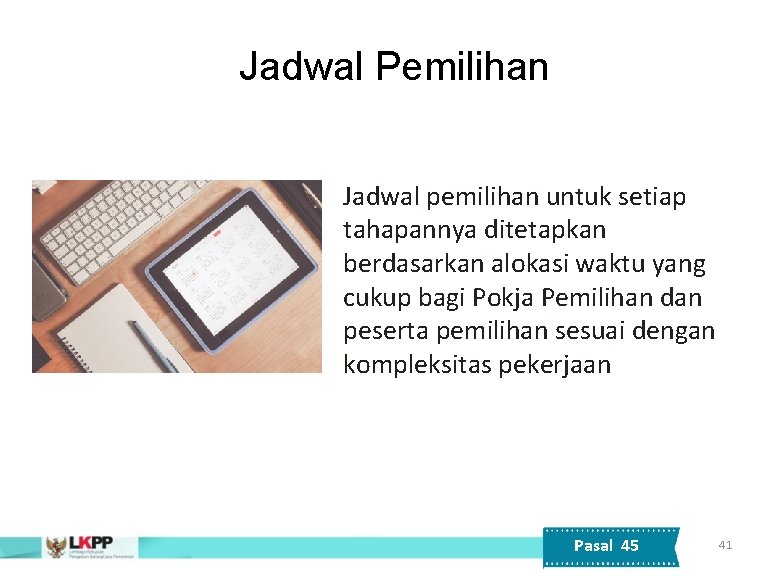 Jadwal Pemilihan Jadwal pemilihan untuk setiap tahapannya ditetapkan berdasarkan alokasi waktu yang cukup bagi