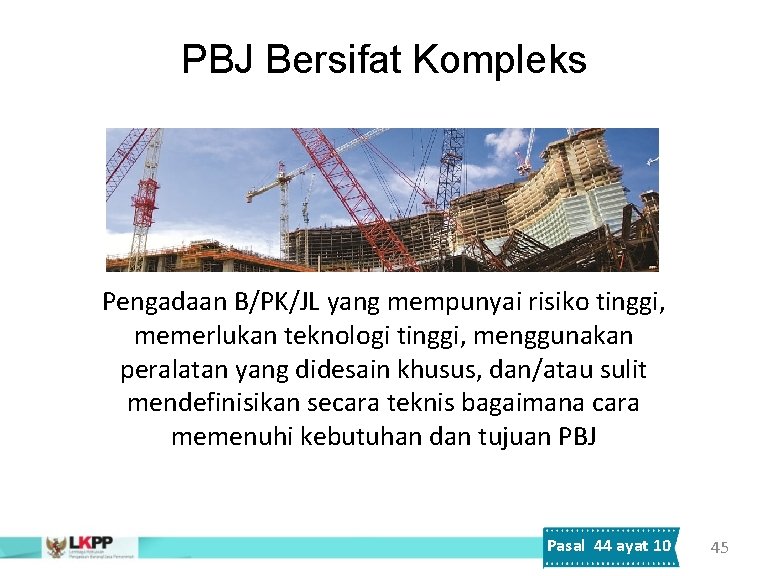 PBJ Bersifat Kompleks Pengadaan B/PK/JL yang mempunyai risiko tinggi, memerlukan teknologi tinggi, menggunakan peralatan