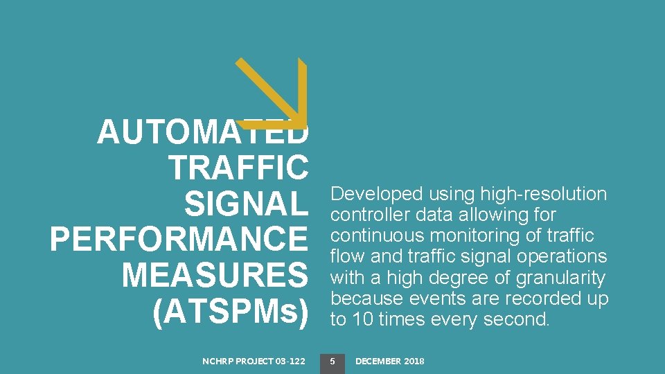 AUTOMATED TRAFFIC SIGNAL PERFORMANCE MEASURES (ATSPMs) NCHRP PROJECT 03 -122 Developed using high-resolution controller