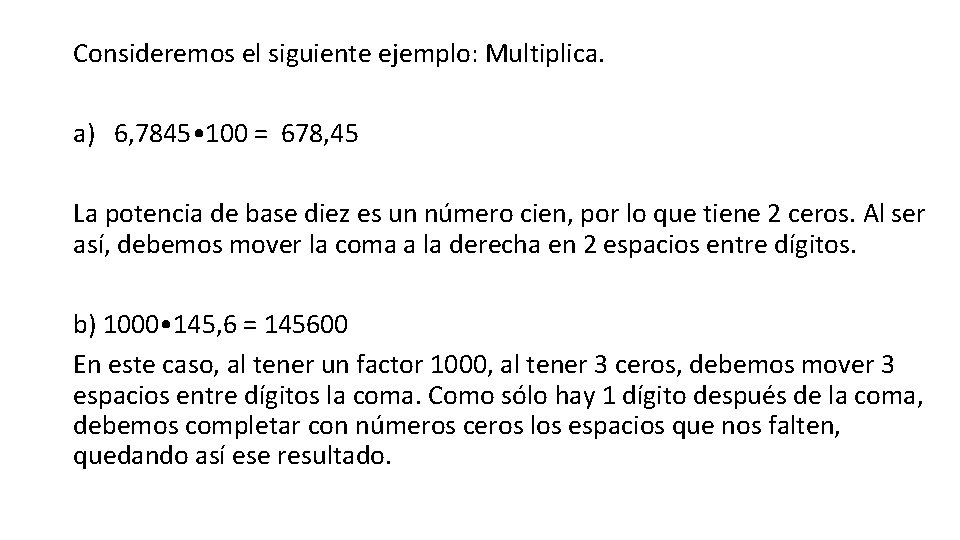 Consideremos el siguiente ejemplo: Multiplica. a) 6, 7845 • 100 = 678, 45 La