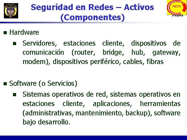 Seguridad en Redes – Activos (Componentes) n MDN Hardware n n MDN Servidores, estaciones