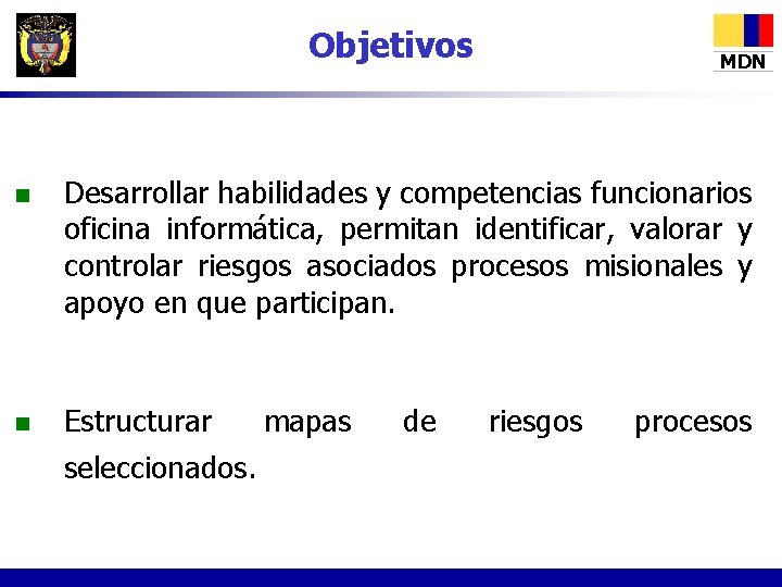 Objetivos MDN n Desarrollar habilidades y competencias funcionarios oficina informática, permitan identificar, valorar y