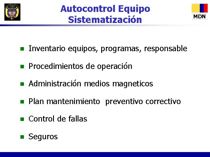 Autocontrol Equipo Sistematización n Inventario equipos, programas, responsable n Procedimientos de operación n Administración