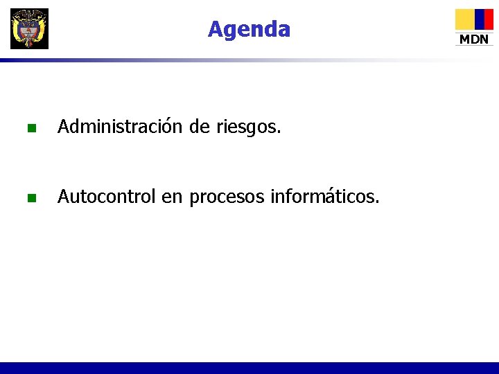 Agenda n Administración de riesgos. n Autocontrol en procesos informáticos. MDN 