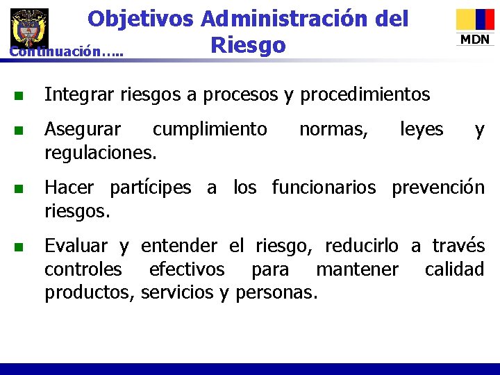 Objetivos Administración del Riesgo Continuación…. . MDN n Integrar riesgos a procesos y procedimientos