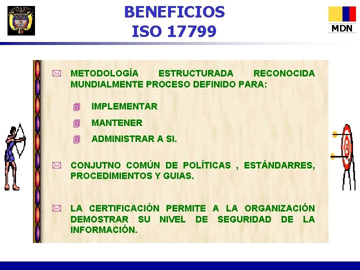 BENEFICIOS ISO 17799 * METODOLOGÍA ESTRUCTURADA RECONOCIDA MUNDIALMENTE PROCESO DEFINIDO PARA: 4 IMPLEMENTAR 4