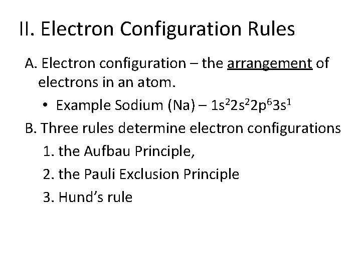 II. Electron Configuration Rules A. Electron configuration – the arrangement of electrons in an