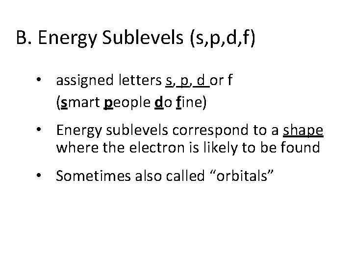 B. Energy Sublevels (s, p, d, f) • assigned letters s, p, d or