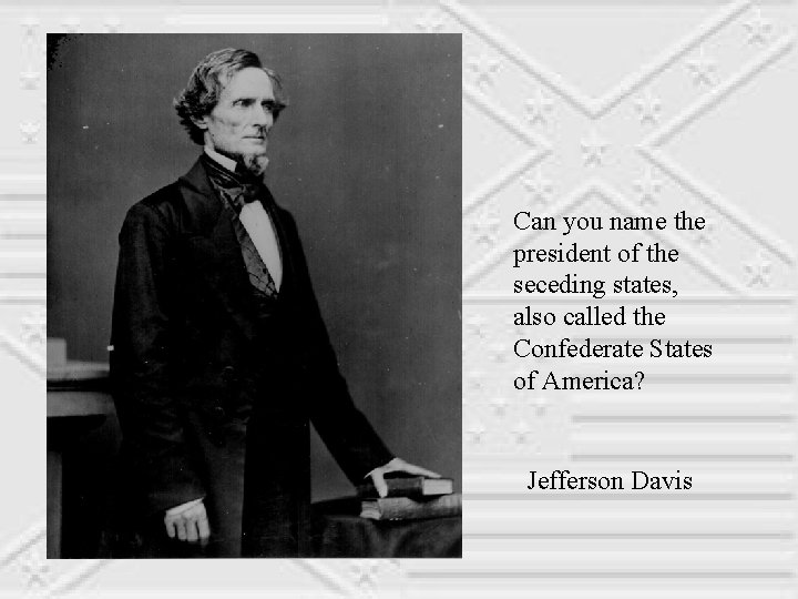 Can you name the president of the seceding states, also called the Confederate States