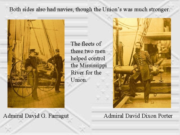 Both sides also had navies, though the Union’s was much stronger. The fleets of