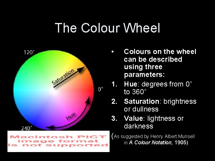 The Colour Wheel • Colours on the wheel can be described using three parameters: