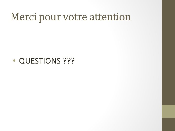 Merci pour votre attention • QUESTIONS ? ? ? 