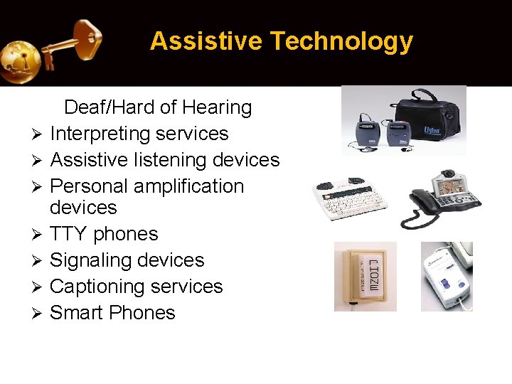 Assistive Technology Ø Ø Ø Ø Deaf/Hard of Hearing Interpreting services Assistive listening devices