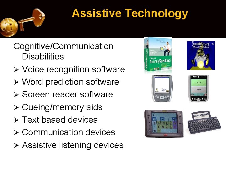 Assistive Technology Cognitive/Communication Disabilities Ø Voice recognition software Ø Word prediction software Ø Screen