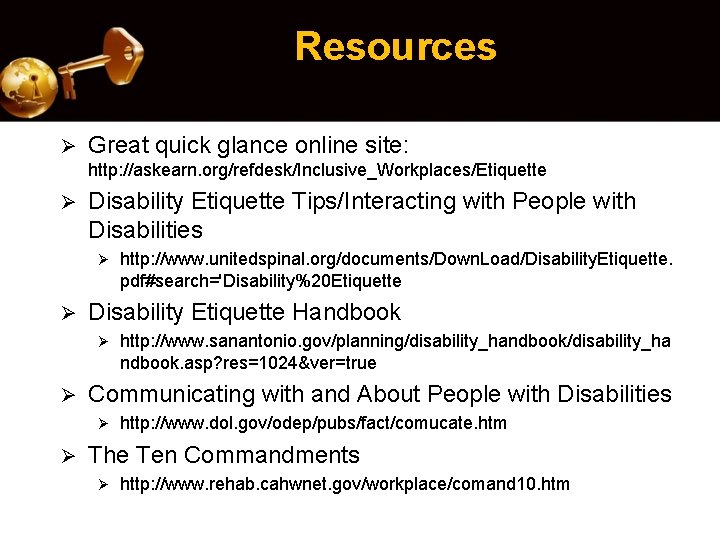 Resources Ø Great quick glance online site: http: //askearn. org/refdesk/Inclusive_Workplaces/Etiquette Ø Disability Etiquette Tips/Interacting