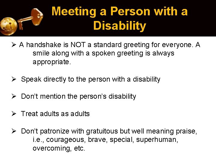 Meeting a Person with a Disability Ø A handshake is NOT a standard greeting