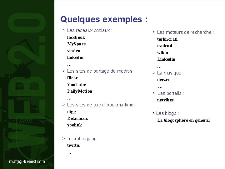 Quelques exemples : > Les réseaux sociaux : facebook My. Space viadeo linkedin …