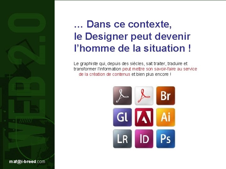 … Dans ce contexte, le Designer peut devenir l’homme de la situation ! Le